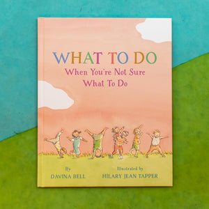 What to Do When You're Not Sure What to Do