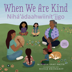 When We Are Kind / Nihá’ádaahwiinít’íigo (English and Navaho Edition)