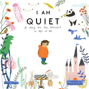 I Am Quiet: A Story for the Introvert in All of Us